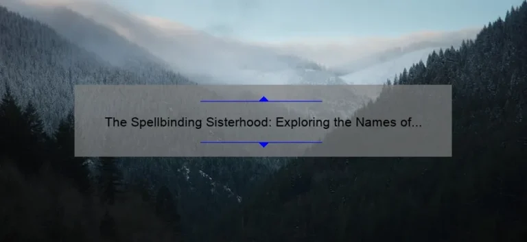 The Spellbinding Sisterhood: Exploring the Names of the Sanderson Sisters in Hocus Pocus