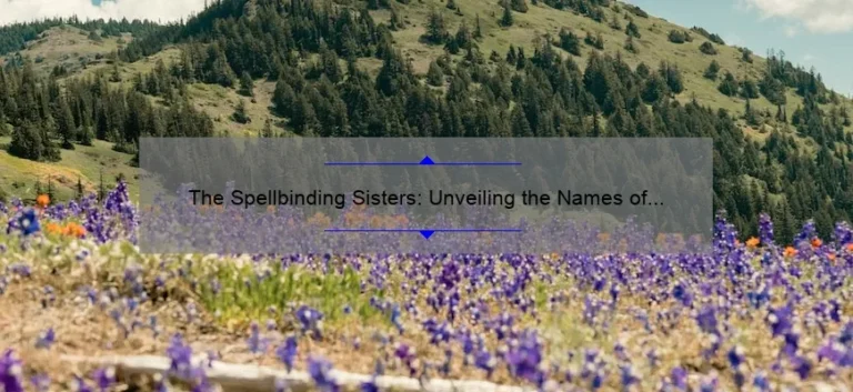 The Spellbinding Sisters: Unveiling the Names of the Hocus Pocus Trio