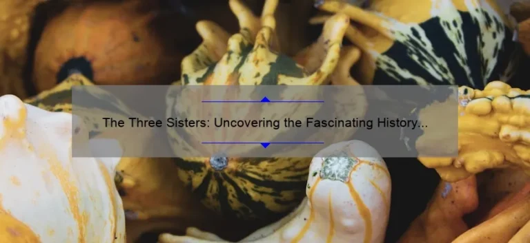The Three Sisters: Uncovering the Fascinating History Behind Corn, Beans, and Squash