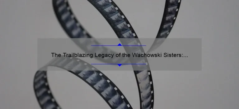 The Trailblazing Legacy of the Wachowski Sisters: A Look at Their Impact on Film and Society