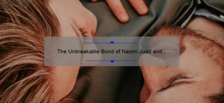 The Unbreakable Bond of Naomi Judd and Her Sisters: A Story of Love, Support, and Resilience