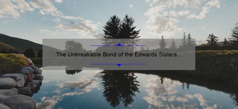 The Unbreakable Bond of the Edwards Sisters in Twilight