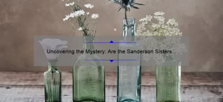 Uncovering the Mystery: Are the Sanderson Sisters Still Alive?