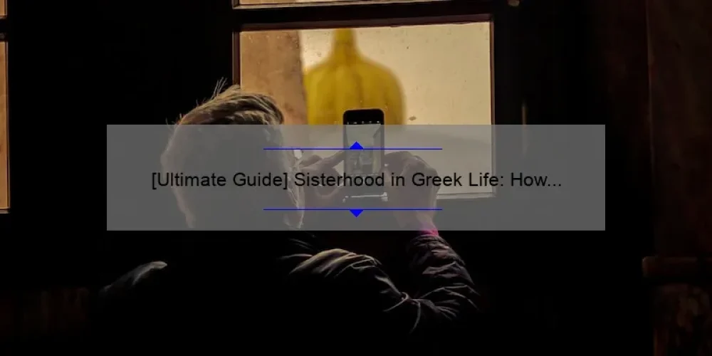 [Ultimate Guide] Sisterhood in Greek Life: How to Build Strong Bonds and Create Lasting Memories