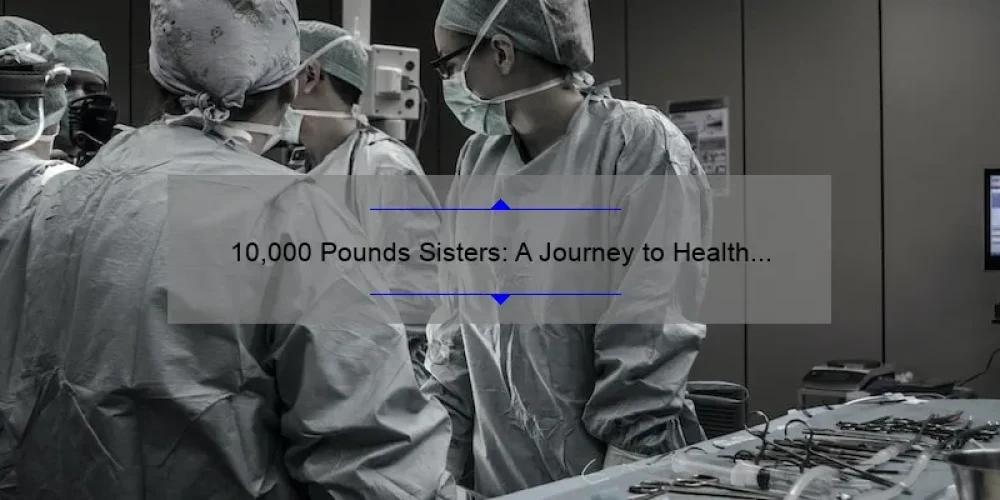 10,000 Pounds Sisters: A Journey to Health and Happiness