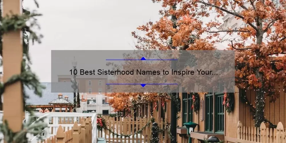 10 Best Sisterhood Names to Inspire Your Group [Plus Tips for Choosing the Perfect Name]
