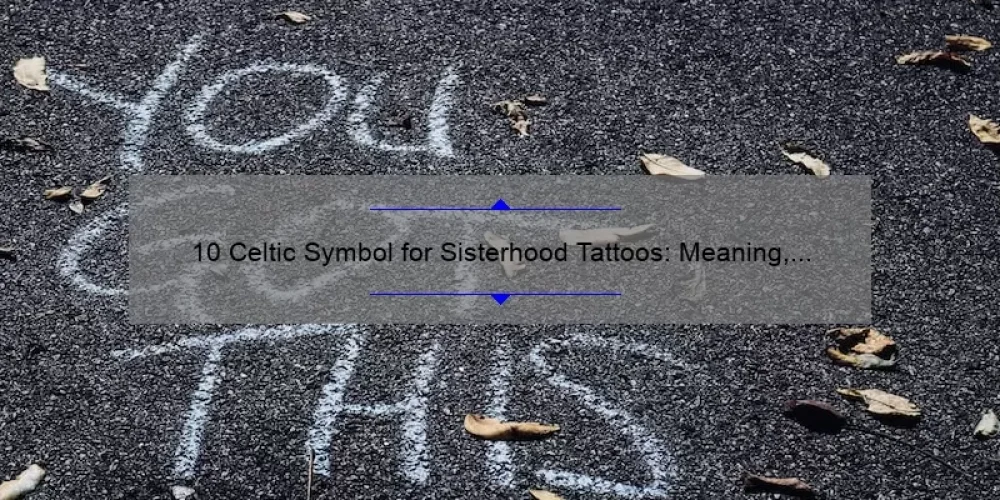 10 Celtic Symbol for Sisterhood Tattoos: Meaning, Designs, and Inspiration [Ultimate Guide]