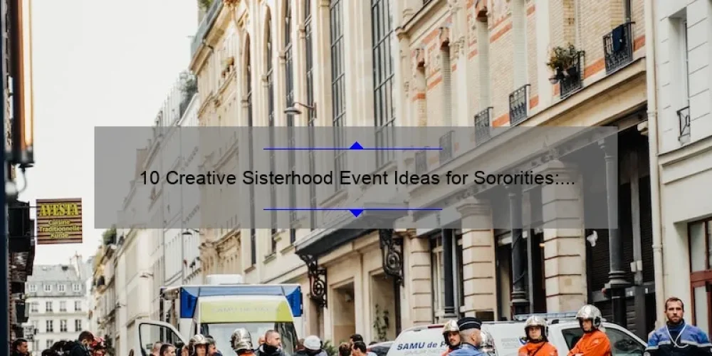 10 Creative Sisterhood Event Ideas for Sororities: How to Strengthen Bonds and Create Lasting Memories [Keyword: Sisterhood Event Ideas for Sororities]
