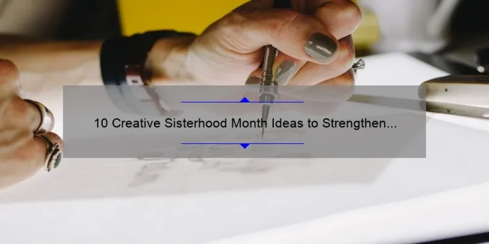 10 Creative Sisterhood Month Ideas to Strengthen Your Bond [Plus Tips and Stats]
