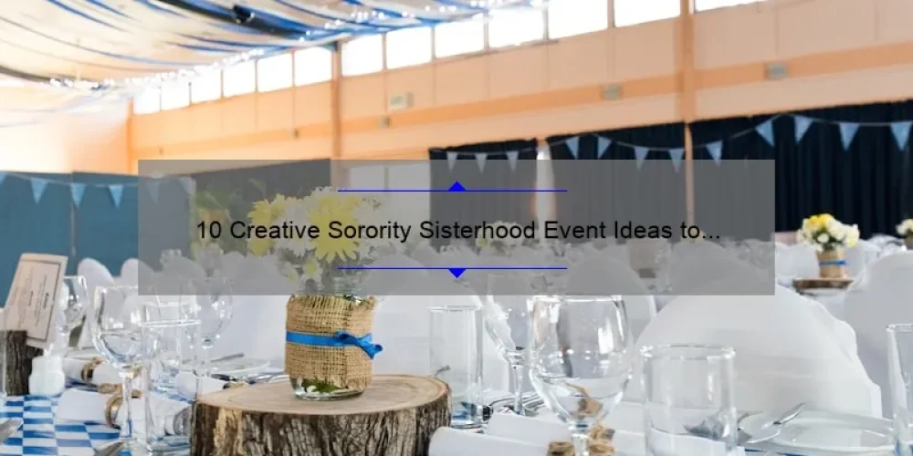 10 Creative Sorority Sisterhood Event Ideas to Strengthen Your Bond [With Tips and Stats]