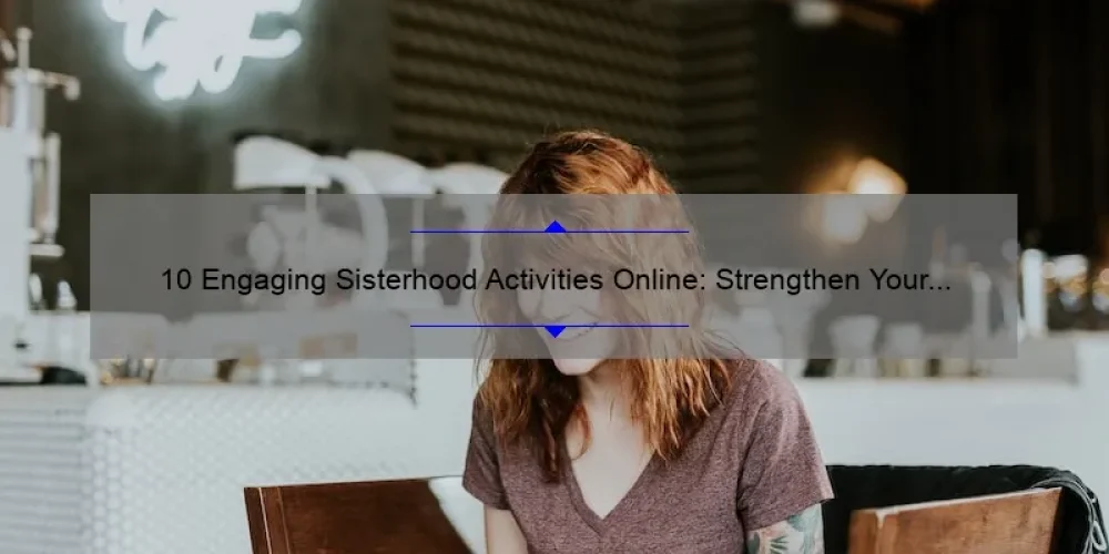 10 Engaging Sisterhood Activities Online: Strengthen Your Bond [2021 Guide]