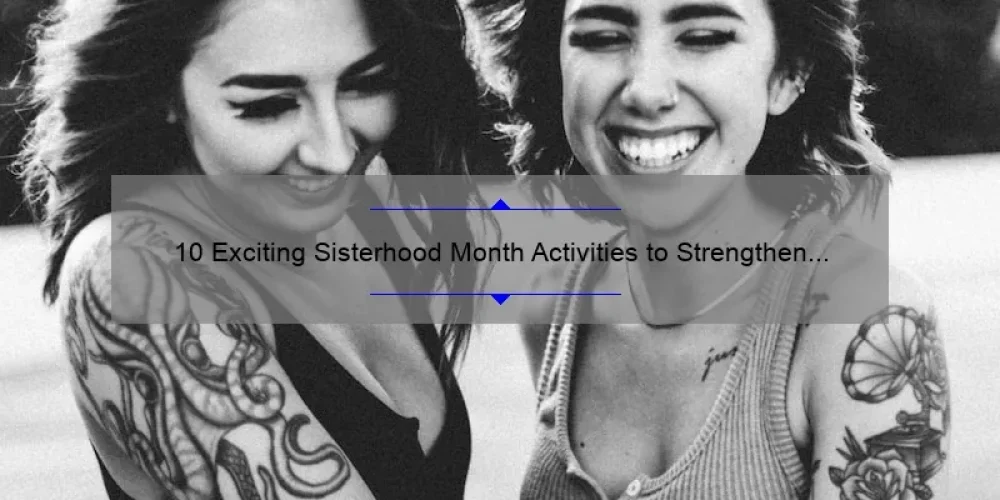 10 Exciting Sisterhood Month Activities to Strengthen Your Bond [Plus Tips and Tricks]