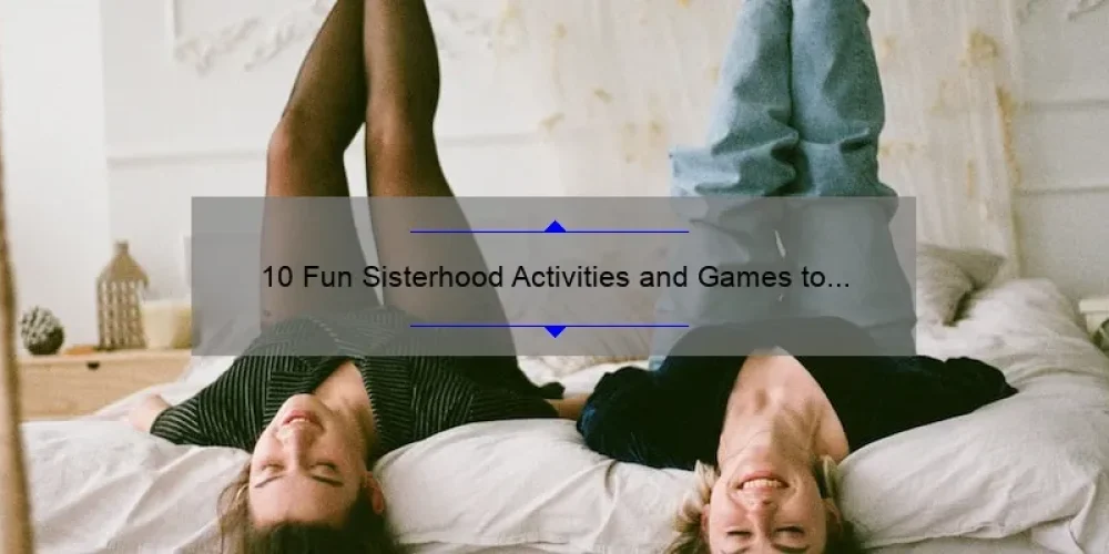 10 Fun Sisterhood Activities and Games to Strengthen Your Bond [Plus Tips and Tricks]