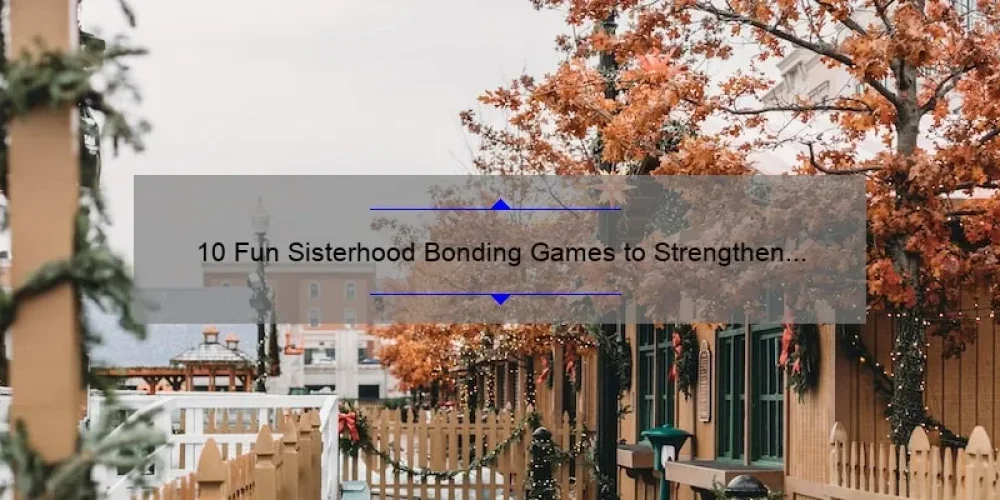 10 Fun Sisterhood Bonding Games to Strengthen Your Relationship [Plus Tips and Tricks]