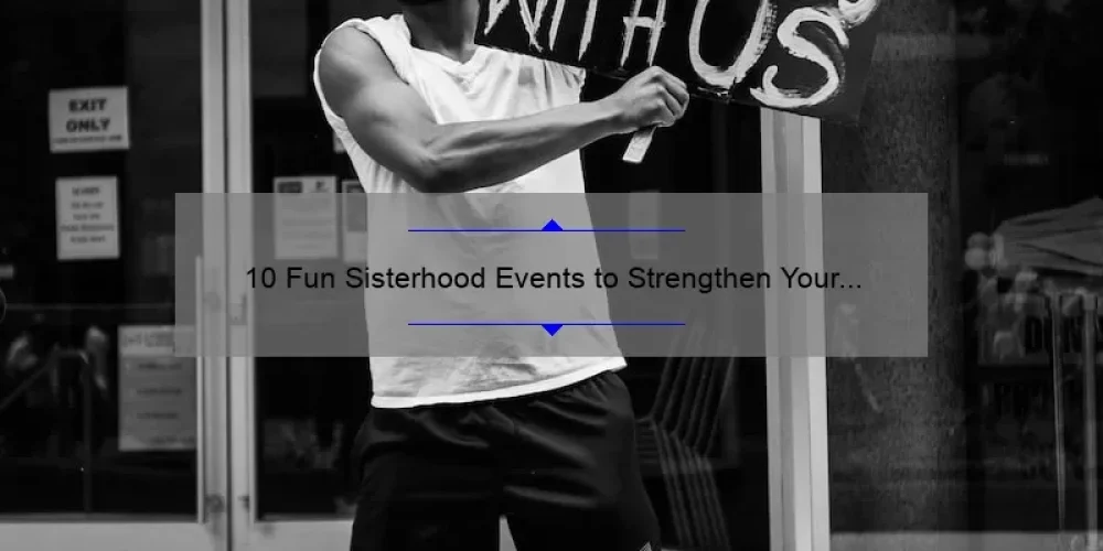 10 Fun Sisterhood Events to Strengthen Your Bond [Plus Tips and Tricks]