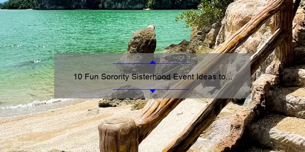 10 Fun Sorority Sisterhood Event Ideas to Strengthen Your Bond [With Tips and Stats]
