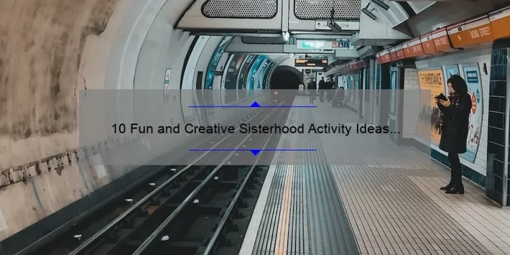 10 Fun and Creative Sisterhood Activity Ideas to Strengthen Your Bond [With Tips and Stats]