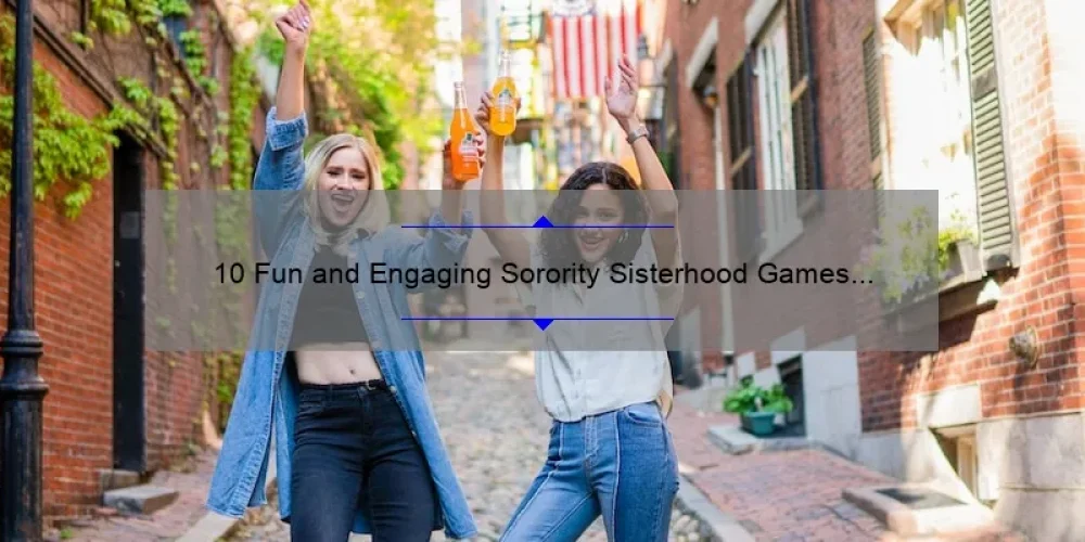 10 Fun and Engaging Sorority Sisterhood Games to Strengthen Your Bond [Plus Tips and Tricks]