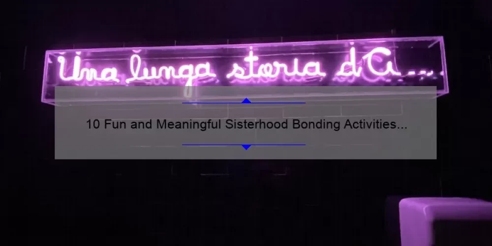 10 Fun and Meaningful Sisterhood Bonding Activities to Strengthen Your Relationship
