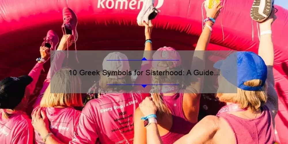 10 Greek Symbols for Sisterhood: A Guide to Understanding and Celebrating Your Sorority Bond [Keyword: Greek Symbol for Sisterhood]
