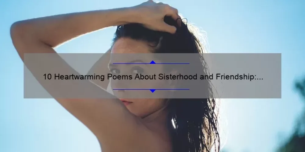10 Heartwarming Poems About Sisterhood and Friendship: A Guide to Celebrating Female Bonds [Keyword]