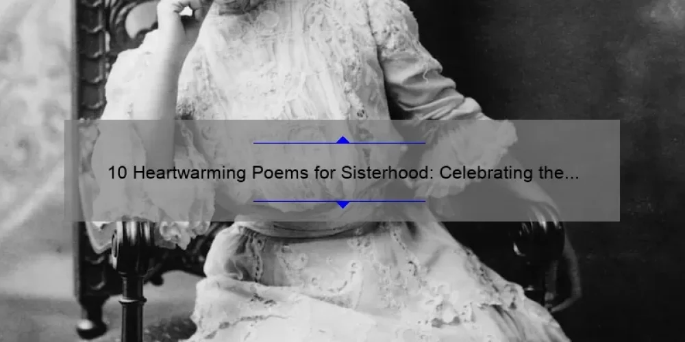 10 Heartwarming Poems for Sisterhood: Celebrating the Bond Between Women [Includes Personal Stories and Helpful Tips]