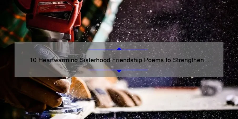 10 Heartwarming Sisterhood Friendship Poems to Strengthen Your Bond [Plus Tips for Building Lasting Relationships]