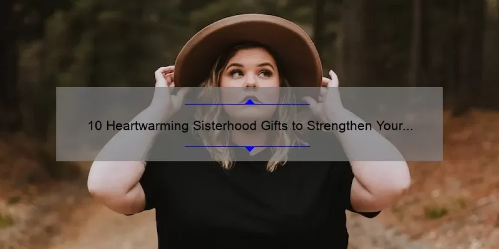 10 Heartwarming Sisterhood Gifts to Strengthen Your Bond