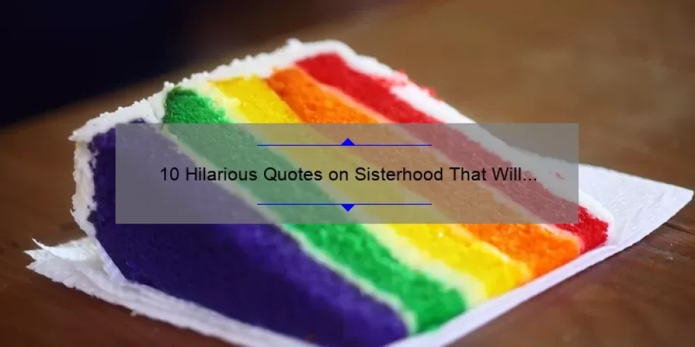 10 Hilarious Quotes on Sisterhood That Will Make You Laugh Out Loud