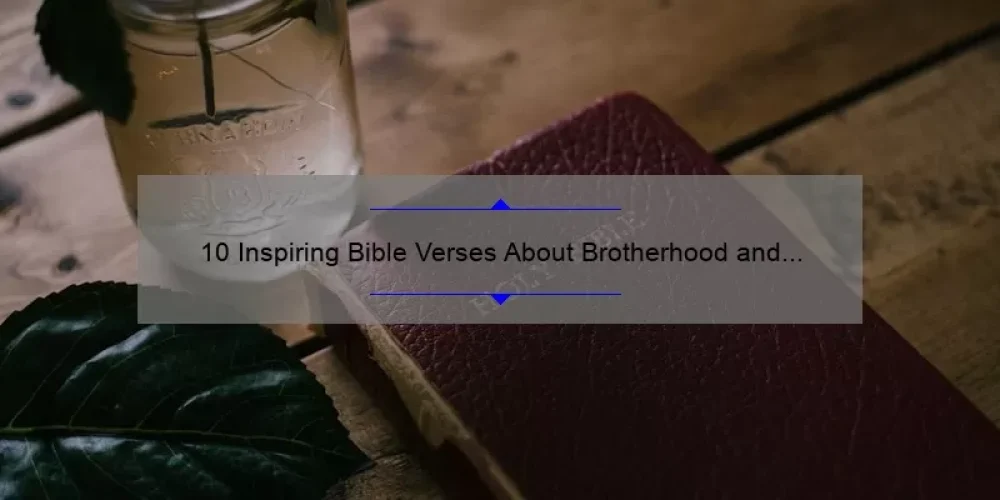 10 Inspiring Bible Verses About Brotherhood and Sisterhood: Strengthening Your Relationships with Faith [Ultimate Guide]
