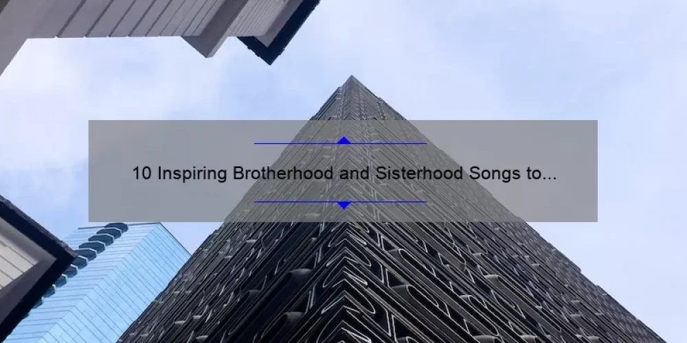 10 Inspiring Brotherhood and Sisterhood Songs to Strengthen Your Bond [With Lyrics and Meaning]