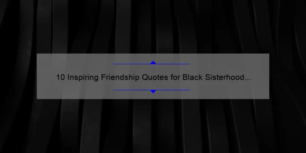 10 Inspiring Friendship Quotes for Black Sisterhood [Solving the Problem of Feeling Disconnected]