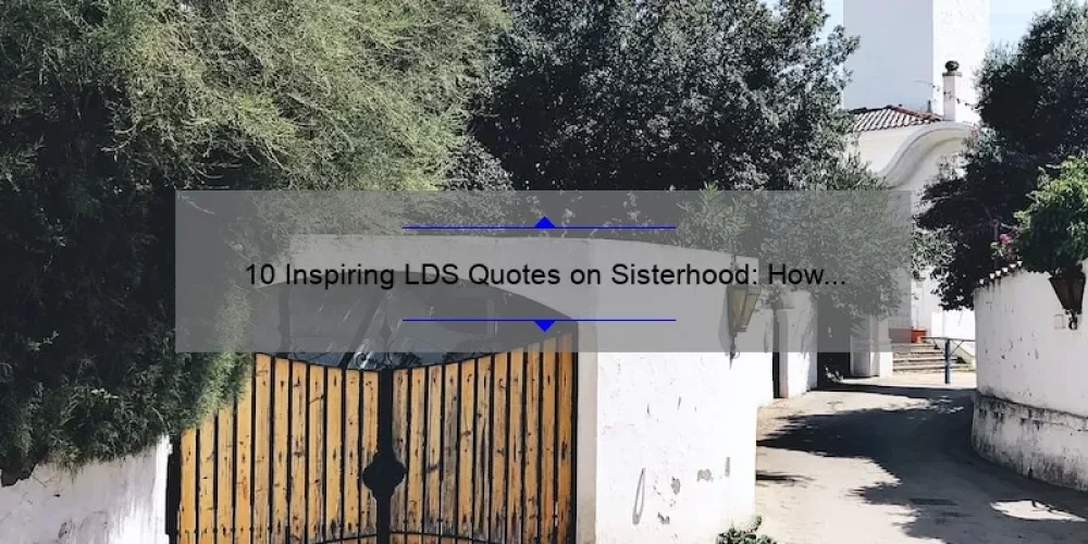 10 Inspiring LDS Quotes on Sisterhood: How to Strengthen Your Bonds [Expert Advice]