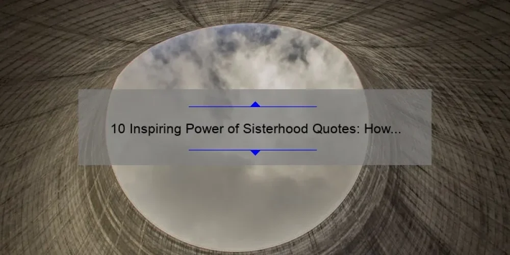 10 Inspiring Power of Sisterhood Quotes: How Female Bonds Can Change Your Life [Blog]