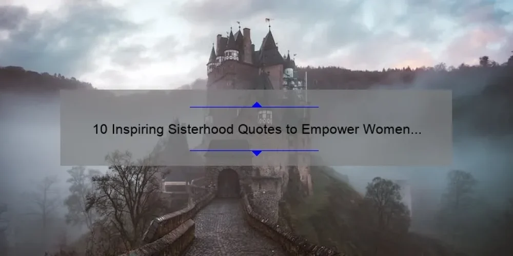 10 Inspiring Sisterhood Quotes to Empower Women [Plus Tips for Building Strong Bonds]