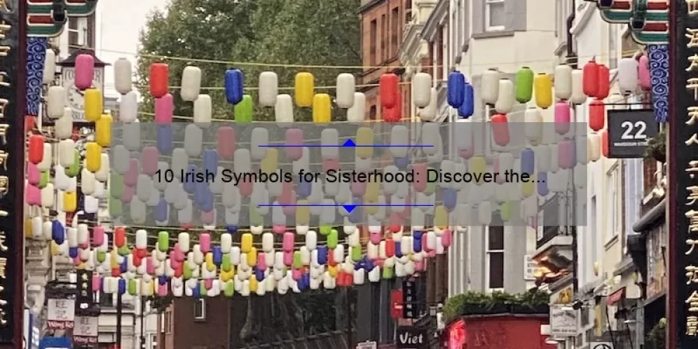 10 Irish Symbols for Sisterhood: Discover the Meaning Behind the Knots [Ultimate Guide]