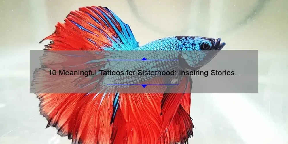 10 Meaningful Tattoos for Sisterhood: Inspiring Stories and Practical Tips [Keyword]