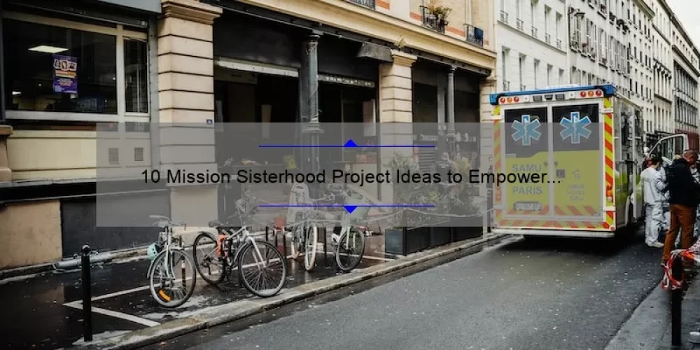 10 Mission Sisterhood Project Ideas to Empower Women [Inspiring Stories and Practical Tips]