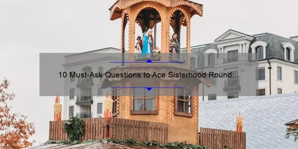 10 Must-Ask Questions to Ace Sisterhood Round: A Sorority Recruitment Story and Guide [Keyword]
