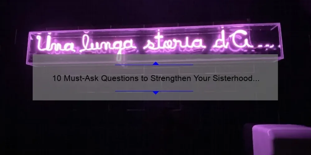 10 Must-Ask Questions to Strengthen Your Sisterhood Bond