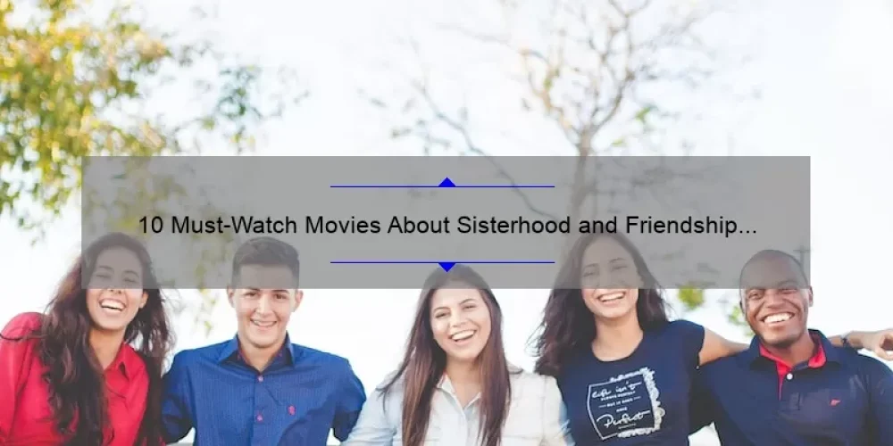 10 Must-Watch Movies About Sisterhood and Friendship [With Heartwarming Stories and Practical Tips]