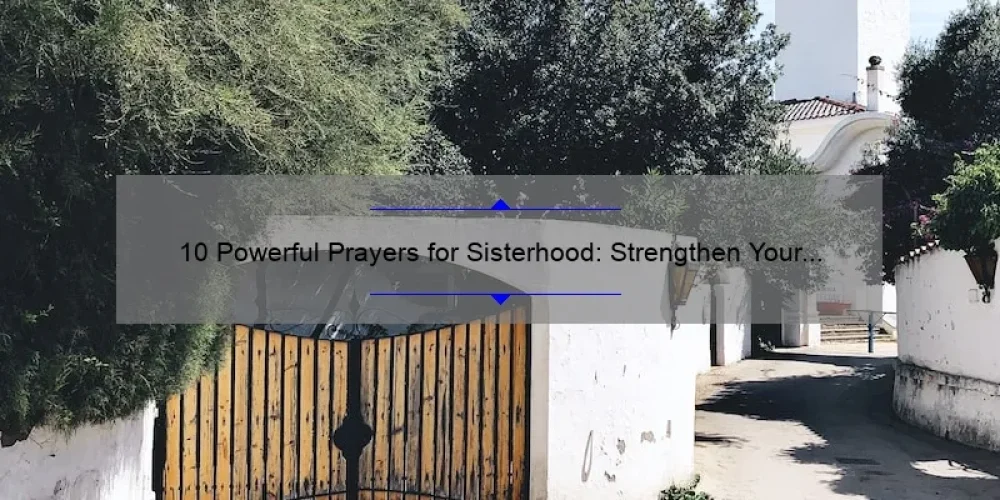 10 Powerful Prayers for Sisterhood: Strengthen Your Bonds and Overcome Challenges [With Personal Stories and Helpful Tips]