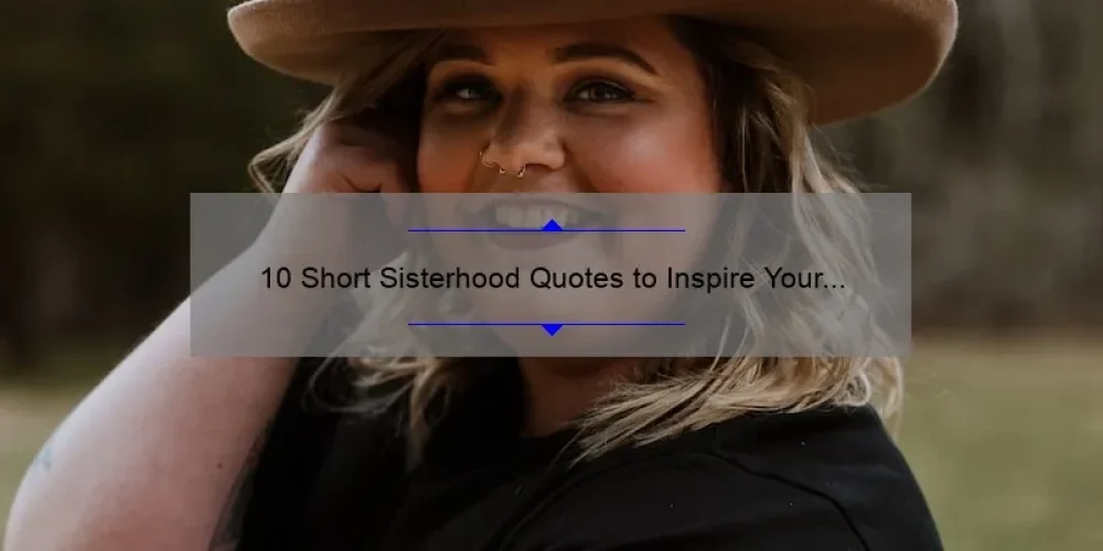 10 Short Sisterhood Quotes to Inspire Your Bond [Plus Tips for Strengthening Your Relationship]