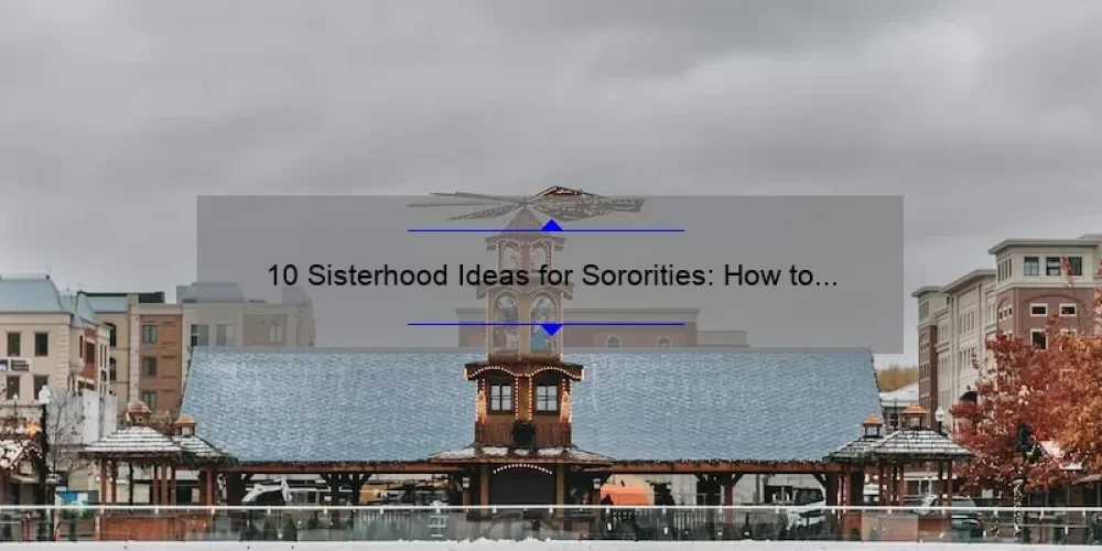 10 Sisterhood Ideas for Sororities: How to Strengthen Bonds and Create ...