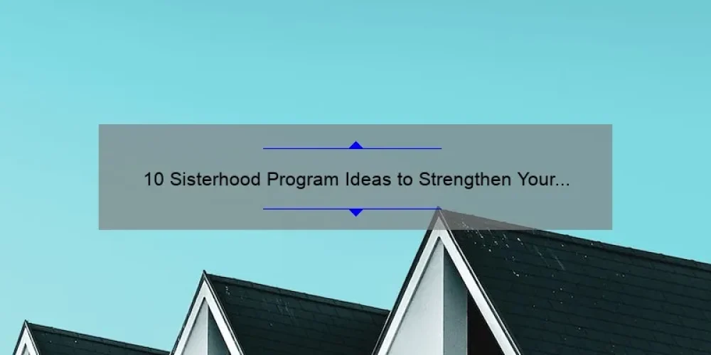 10 Sisterhood Program Ideas to Strengthen Your Bond [With Real-Life Success Stories and Practical Tips]