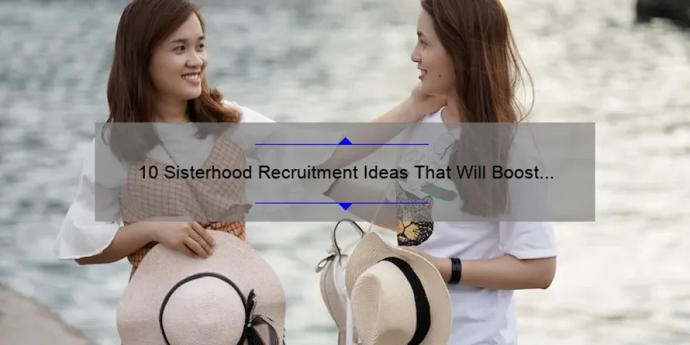 10 Sisterhood Recruitment Ideas That Will Boost Your Sorority’s Membership [Proven Strategies and Tips]