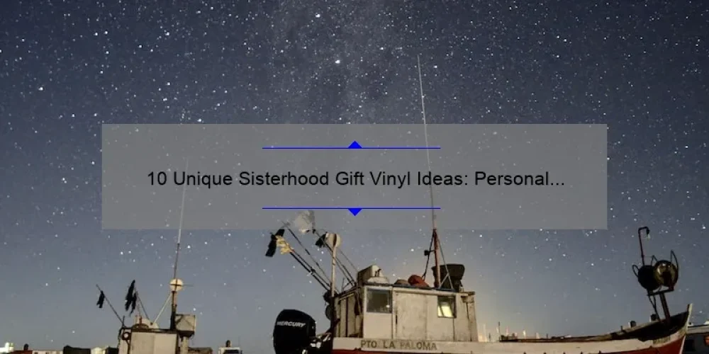 10 Unique Sisterhood Gift Vinyl Ideas: Personal Stories and Practical Tips [Keyword]