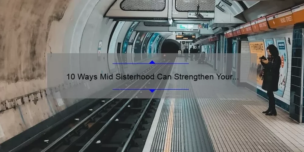 10 Ways Mid Sisterhood Can Strengthen Your Bond [A Personal Story and Practical Tips]