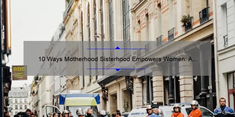 10 Ways Motherhood Sisterhood Empowers Women: A Personal Story and Practical Guide [Keyword]