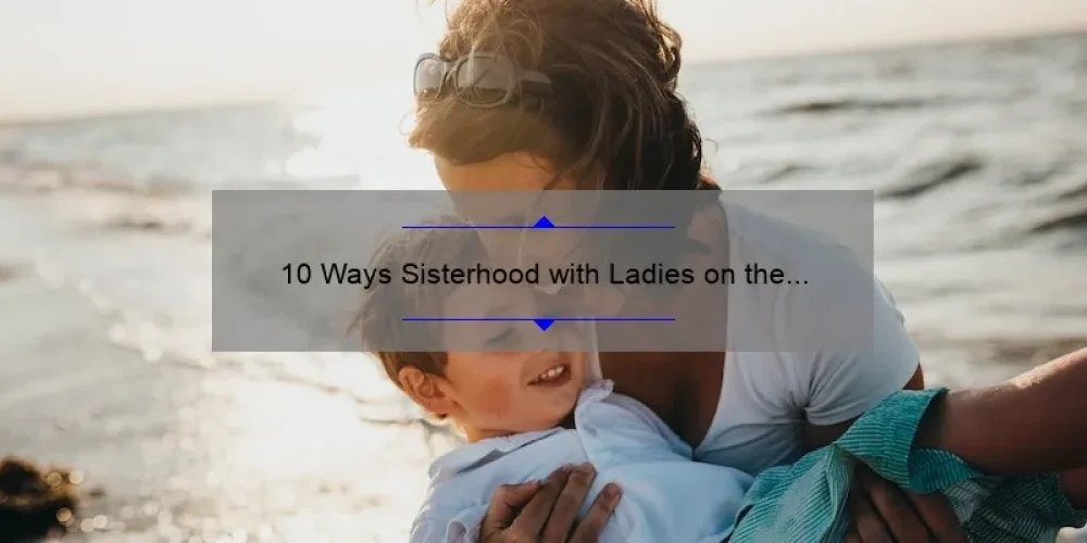 10 Ways Sisterhood with Ladies on the Fly Can Transform Your Life [True Stories + Practical Tips]